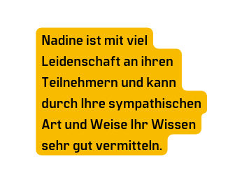 Nadine ist mit viel Leidenschaft an ihren Teilnehmern und kann durch Ihre sympathischen Art und Weise Ihr Wissen sehr gut vermitteln
